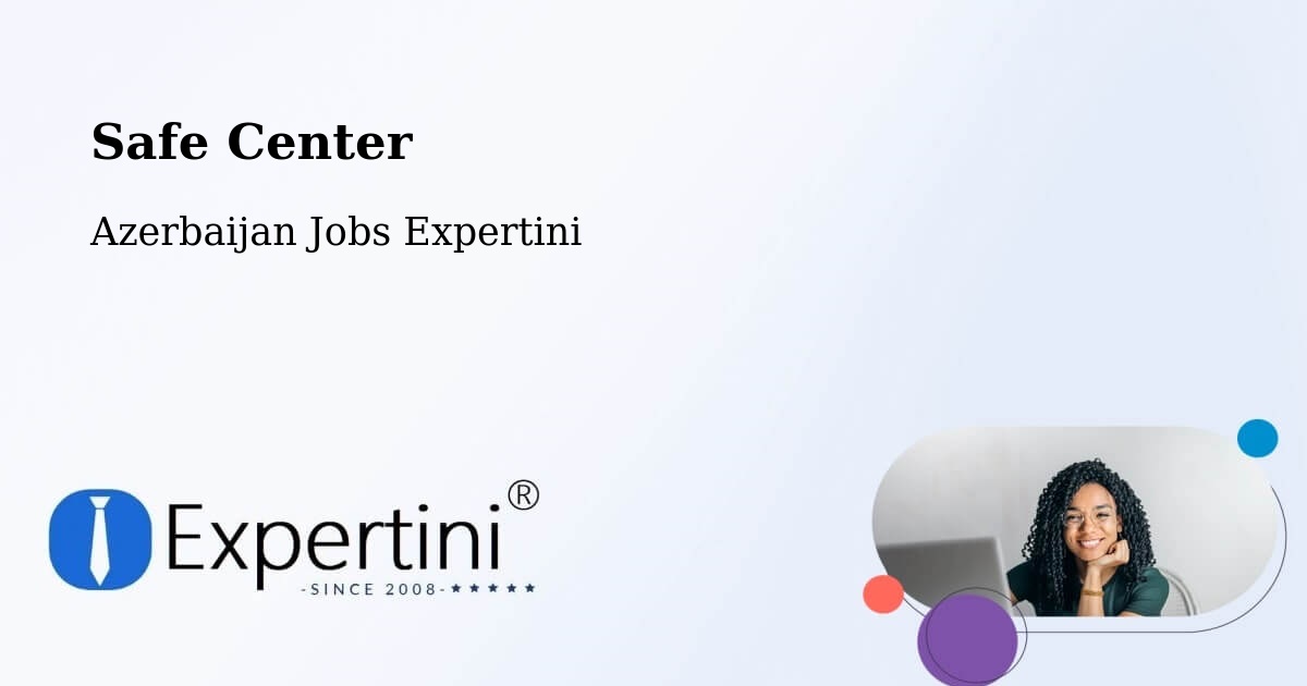 Safety Center – Ağdaş - Azerbaijan Jobs Expertini