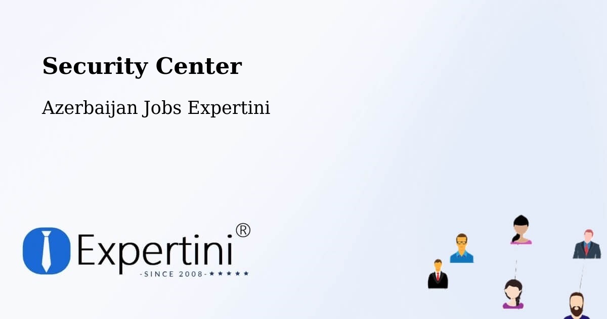 Security & Compliance – Ağdaş - Azerbaijan Jobs Expertini